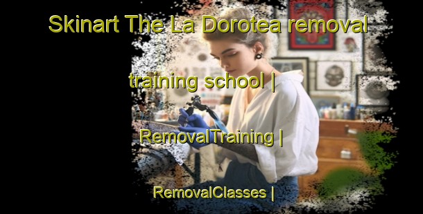 Skinart The La Dorotea removal training school | RemovalTraining | RemovalClasses | SkinartTraining-Mexico